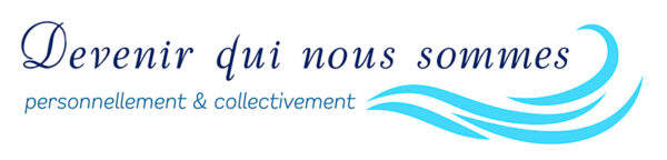 Devenir qui nous sommes
Personnellement et collectivement